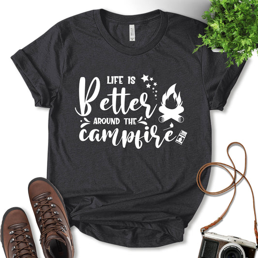 Life Is Better Around The Camp Fire Shirt, Camping Shirt, Vacation Shirt, Nature Lover, Adventure Lover, Outdoor Shirt, Gift For Camper, Unisex T-shirt