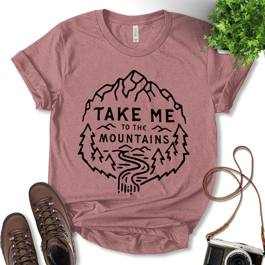 Take Me To The Mountains Shirt, Camping Shirt, Vacation Shirt, Nature Lover, Adventure Lover, Outdoor Shirt, Hiking Shirt, Mountain Shirt, Unisex T-shirt