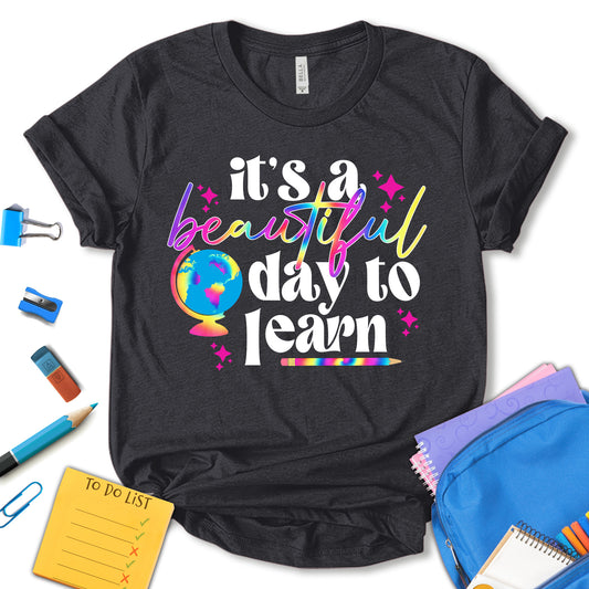 It's A Beautiful Day To Learn Shirt, Back To School Shirt, First Day Of School Shirt, Kindergarten Shirt, Kids School Shirt, Teacher Gift, Unisex T-shirt