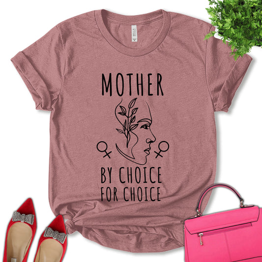Mother By Choice For Choice Shirt, Feminist Shirt, Women Support Shirt, Empower Women Shirt, Pro Choice Shirt, Reproductive Rights Shirt, Abortion Rights Shirt, Women's Day Shirt, Unisex T-shirt