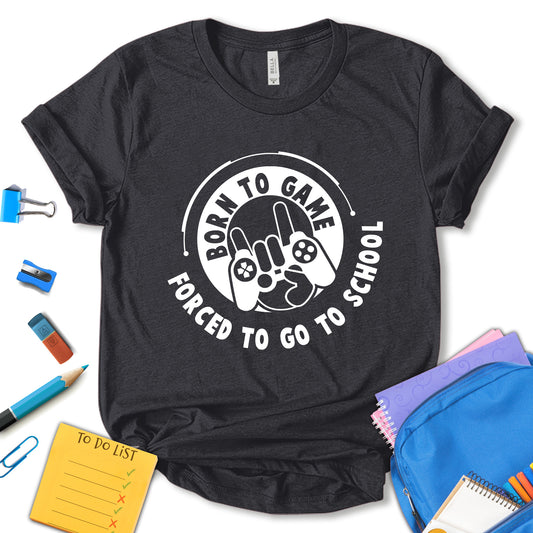 Born To Game Forced To Go To school Shirt, Back To School Shirt, First Day Of School Shirt, Preschool Shirt, Hello School Tee, Kids School Shirt, Teacher Gift, Unisex T-shirt