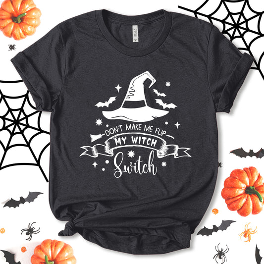 Don't Make Me Flip My Witch Switch Shirt, Pumpkin Shirt, Funny Halloween Shirt, Party Shirt, Holiday Shirt, Halloween Costume, Witch Shirt, Spooky T-Shirt, Unisex T-shirt