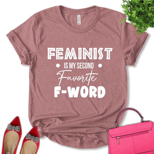 Feminist Is My Second Favorite F-Word Shirt, Women Support Shirt, Feminist Shirt, Empower Women Shirt, Girl Power Shirt, Equality Shirt, Women's Day Shirt, Unisex T-shirt