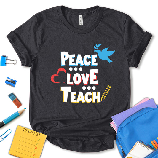 Peace Love Teach Shirt, Back To School Shirt, First Day Of School Tee, Teacher Life Shirt, Cute Teacher Shirt, Teacher Shirt, Teacher Gift, Unisex T-shirt