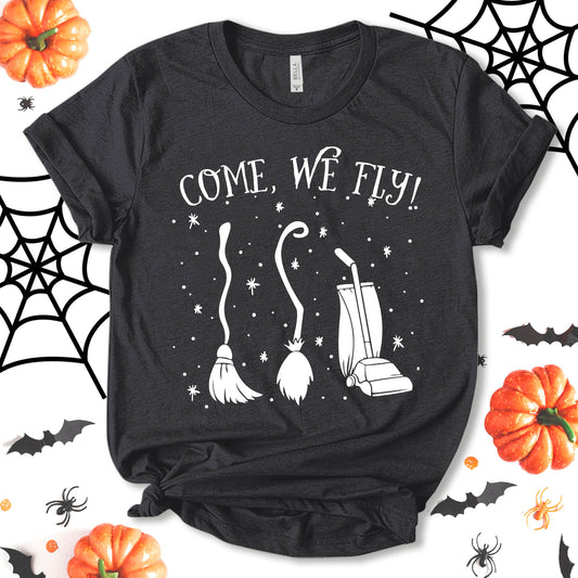 Come We Fly Shirt, Funny Halloween Shirt, Halloween Shirt, Party Shirt, Halloween Tee For Men and Women, Holiday Shirt, Fall Clothing, Unisex T-shirt