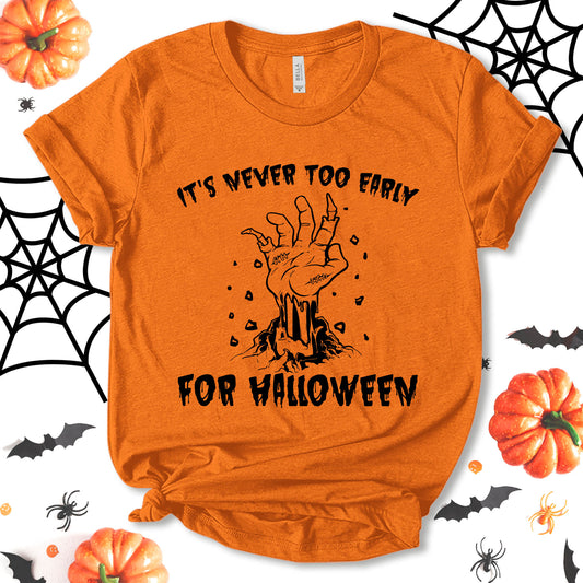 It's Never Too Early For Halloween Shirt, Funny Halloween Shirt, Halloween Shirt, Party Shirt, Pumpkin Shirt, Halloween Tee, Holiday Shirt, Unisex T-shirt