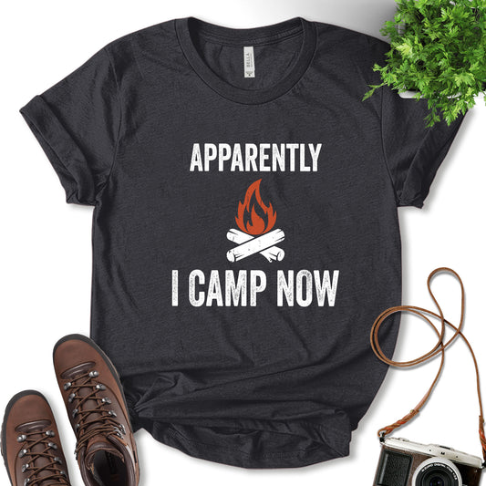 Apparently I Camp Now Shirt, Camping Shirt, Campfire Shirt, Outdoor Shirt, Glamping Shirt, Vacation Shirt, Nature Lover, Adventure Lover, Unisex T-shirt