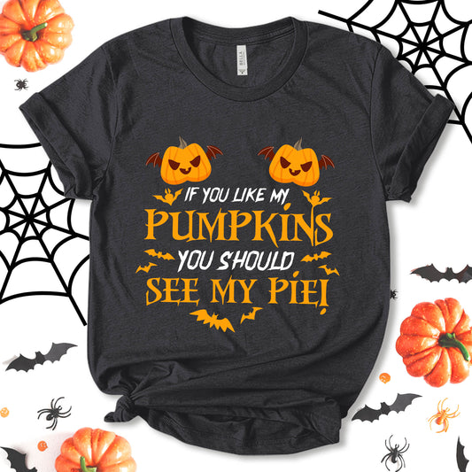 If You Like Pumpkins You Should See Pie Shirt, Funny Halloween Shirt, Halloween Shirt, Party Shirt, Pumpkin Shirt, Halloween Tee, Holiday Shirt, Unisex T-shirt