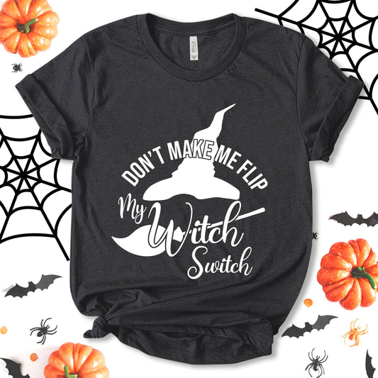 Don't Make Me Flip My Witch Switch Shirt, Witch Shirt, Funny Halloween Shirt, Halloween Shirt, Party Shirt, Halloween Tee, Holiday Shirt, Unisex T-shirt