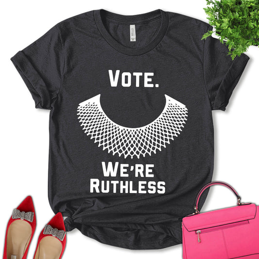 We Must Now Be Ruthless Shirt, Women Support Shirt, Pro Choice Shirt, Roe v Wade Shirt, Feminist Shirt, Empower Women Shirt, Women's Day Shirt, Unisex T-shirt