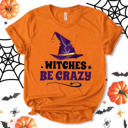 Witches Be Crazy Shirt, Funny Halloween Shirt, Witch Shirt, Halloween Shirt, Party Shirt, Pumpkin Shirt, Halloween Tee, Holiday Shirt, Unisex T-shirt