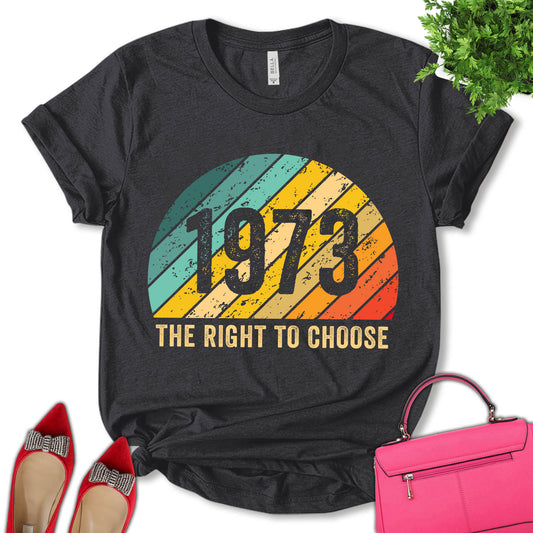 1973 The Right To Choose Shirt, Human Rights Shirt, Women Support Shirt, Feminist Shirt, Empower Women Shirt, Pro Choice Shirt, Women's Day Shirt, Unisex T-shirt