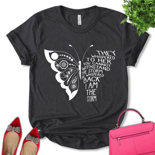 They Whispered You Cannot Withstand The Storm She Whispered Back I Am The Storm Shirt, Butterfly Shirt, Women Support Shirt, Feminist Shirt, Empower Women Shirt, Pro Choice Shirt, Women's Day Shirt, Unisex T-shirt