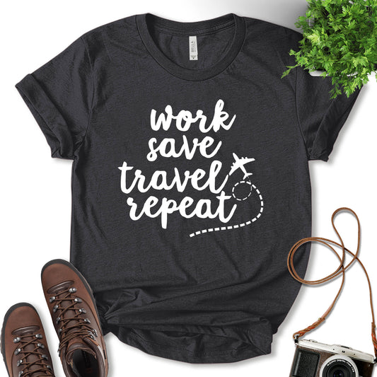 Work Save Travel Repeat Shirt, Vacation Shirt, Airplane Travel Shirt, Fun Travel shirt, Nature Lover, Adventure Lover, Camping Shirt, Gift For Camper, Unisex T-Shirt