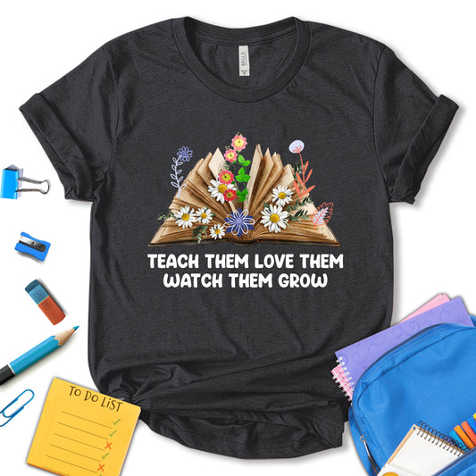 Teach Them Love Them Watch Them Grow Shirt, Elementary School Shirt, Kindergarten School Shirt, Back To School Shirt, First Day Of School Shirt, New teacher gift, Unisex T-shirt