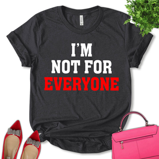I'm Not For Everyone Shirt, Women Support Shirt, Feminist Shirt, Empower Women Shirt, Girl Power Shirt, Pro Choice Shirt, Women's Gifts, Unisex T-shirt