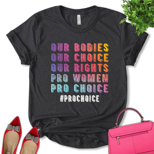 Our Bodies Our Choice Our Rights Pro Women Pro-Choice Shirt, Women Support Shirt, Feminist Shirt, Empower Women Shirt, Pro Choice Shirt, Women's Gifts, Unisex T-shirt