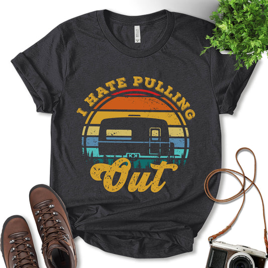 I Hate Pulling Out Shirt, Camping Shirt, Glamping Shirt, Fun Camping Shirt, Nature Lover, Camping Lover Shirt, Outdoor Shirt, Gift For Camper, Unisex T-Shirt