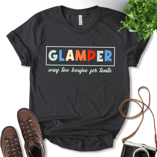 Glamper Way Too Boujee For Tents Shirt, Hiking Shirt, Camping Shirt, Glamping Shirt, Nature Lover, Camping Lover Shirt, Outdoor Shirt, Gift For Camper, Unisex T-Shirt