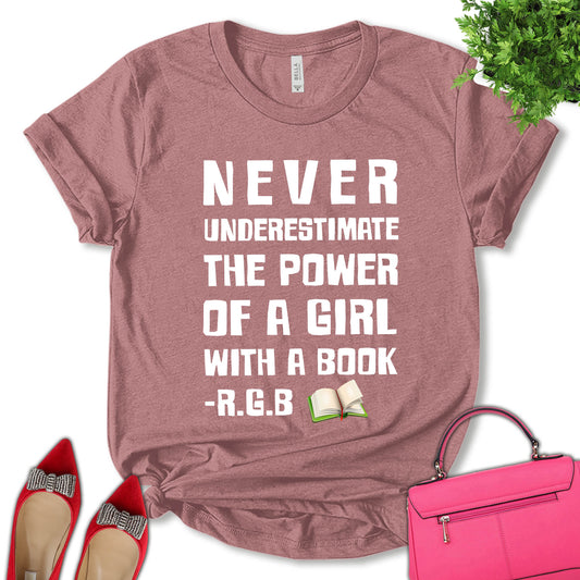 Never Underestimate The Power Of A Girl With A Book Shirt, Ruth Bader Ginsburg Shirt, Women Support Shirt, Feminist Shirt, Empower Women Shirt, Girl Power Shirt, Pro Choice Shirt, Women's Day Shirt, Unisex T-shirt