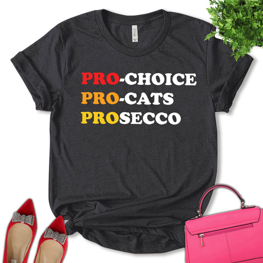 Pro Choice Pro Cats Prosecco Shirt, Reproductive Rights Shirt, Women Support Shirt, Feminist Shirt, Empower Women Shirt, Girl Power Shirt, Pro Choice Shirt, Women's Day Shirt, Unisex T-shirt