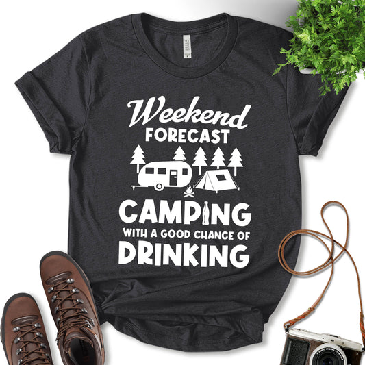 Weekend Forecast Camping With A Chance Of Drinking Shirt, Drink Shirt, Camping Outfit, Hiking Shirt, Fun Travel Shirt, Nature Lover, Adventure Lover, Glamping Shirt, Gift For Camper, Unisex T-Shirt