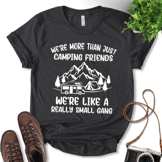 We're More Than Just Camping Friends We're Like A Really Small Gang Shirt, Glamping Shirt, Camping Outfit, Fun Travel Shirt, Nature Lover, Adventure Lover, Camp Lovers Gift, Unisex T-Shirt