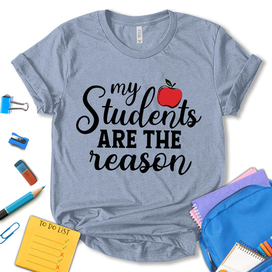 My Students Are The Reason Shirt, Back To School Shirt, Teacher Appreciation Tee, Cute Teacher Shirt, Teacher Shirts, Teacher Life Shirt, Gift For Teacher, Unisex T-shirt