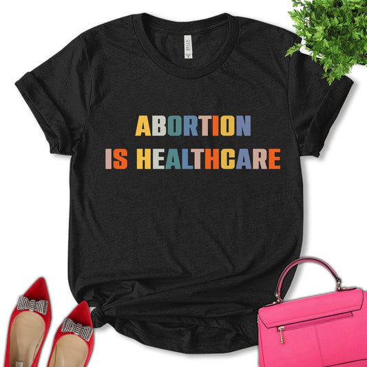 Abortion is Healthcare Shirt, Reproductive Rights Shirt, Feminist Shirt, Empower Women Shirt, Pro Choice Shirt, Women's Day Shirt, Unisex T-shirt