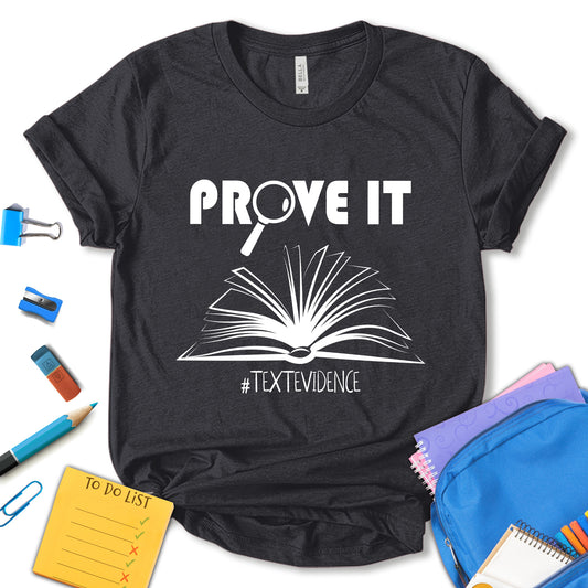 Prove It Text Evidence Shirt, English Teacher Shirt, Research Shirt, Evidence Based Shirt, Teacher Motivational Shirt, Gift For Teacher, Unisex T-shirt