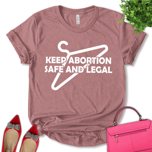 Keep Abortion Safe and Legal Shirt, Abortion Rights Shirt, Reproductive Rights Shirt, Feminist Shirt, Empower Women Shirt, Girl Power Shirt, Pro Choice Shirt, Women's Day Shirt, Unisex T-shirt