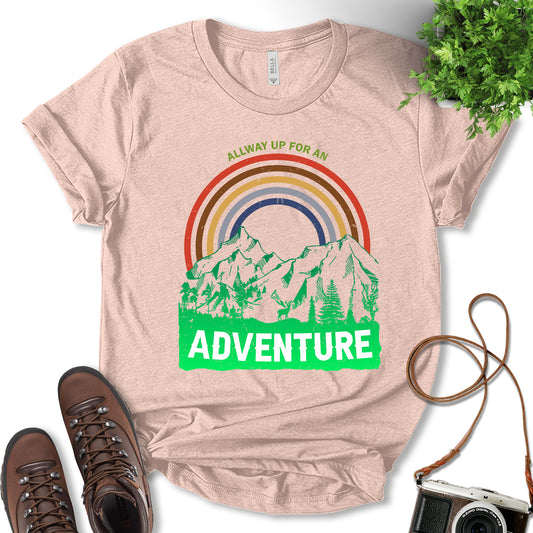 Always Up for An Adventure Shirt, Mountain Lover Shirt, Hiking Shirt, Fun Travel Shirt, Nature Lover, Outdoor Shirt, Adventure Lover, Unisex T-Shirt