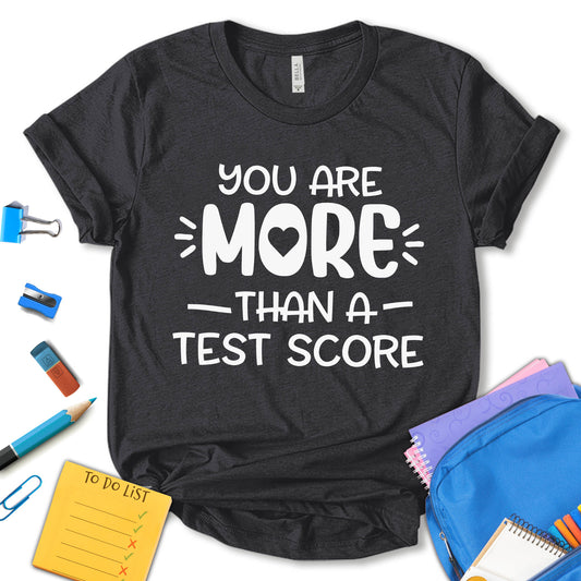 You Are More Than A Test Score Shirt, Testing Day Shirt, Funny Testing Shirt, State Exam Shirt, School Shirt, Teacher Motivation Shirt, Gift For Teacher, Unisex T-shirt