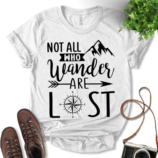 Not All That Wander Are Lost Shirt, Mountain Shirt, Outdoor Lover Shirt, Adventure Shirt, Fun Travel Shirt, Nature Lover, Travel lover Gift, Unisex T-Shirt