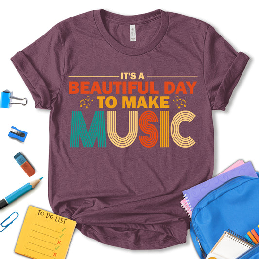 It's A Beautiful Day To Make Music Shirt, Music Teacher Shirt, Music Lover Shirt, School Shirt, Teacher Motivational Shirt, Gift For Teacher, Unisex T-shirt