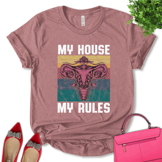 My House My Rules Shirt, My Body My Choice Shirt, Feminist Shirt, Empower Women Shirt, Uterus Shirt, Pro Choice Shirt, Women's Day Shirt, Unisex T-shirt