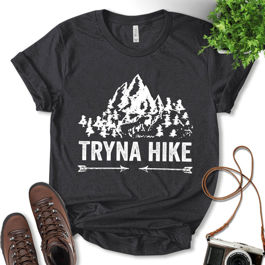 Tryna Hike Shirt, Hiking Shirt, Mountain Shirt, Camping Shirt, Outdoor Lover Shirt, Adventure Shirt, Nature Lover Shirt, Hiking Lover Gift, Unisex T-shirt