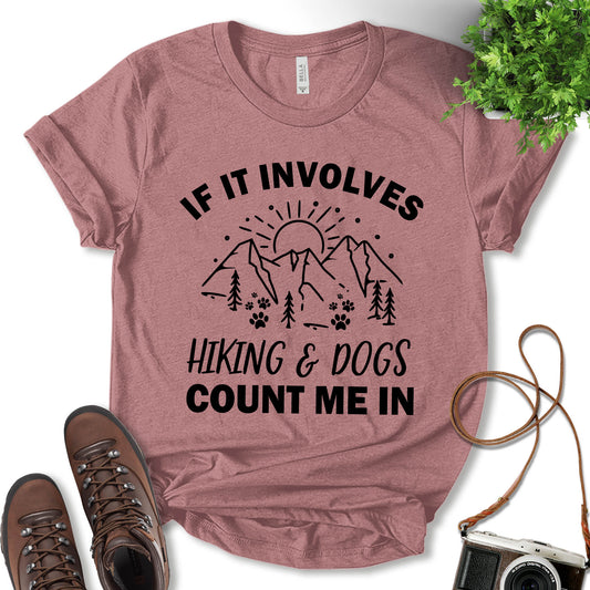 If It Involves Hiking And Dogs Count Me In Shirt, Mountain Shirt, Hiking Shirt, Hiking With Dogs Shirt, Camping Shirt, Outdoor Lover Shirt, Adventure Shirt, Nature Lover Shirt, Unisex T-shirt