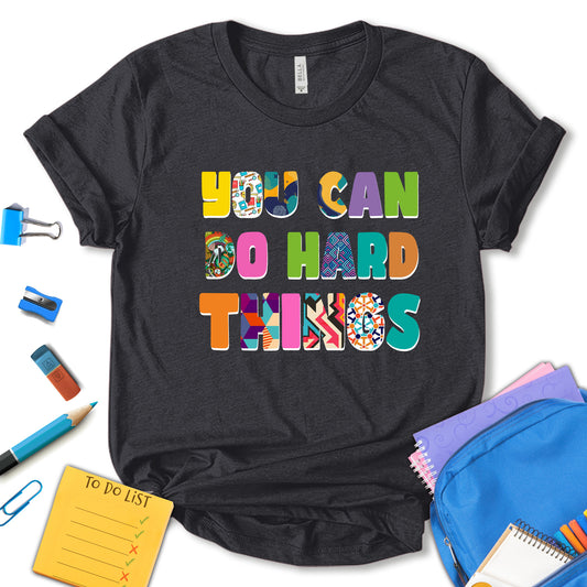 You Can Do Hard Things  Shirt, Teacher Appreciation Shirt,  Positive Message Shirt, Teacher Shirt, School Shirt, Motivational Shirt, Gift For Teacher, Unisex T-shirt