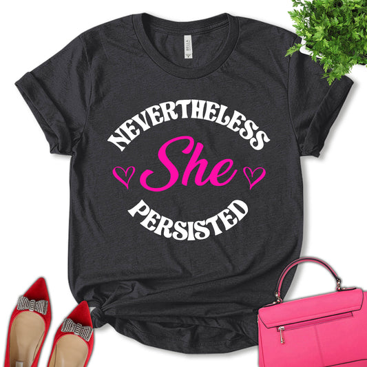 Nevertheless She Persisted Shirt, Equality Shirt, Strong Women Shirt, Women Rights Shirt, Feminist Shirt, Empower Women Shirt, Motivation Shirt, Pro Choice Shirt, Women's Day Shirt, Unisex T-shirt