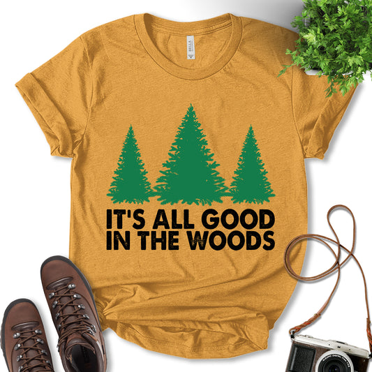 It's All Good In The Woods Shirt, Hiking Shirt, Outdoor Lover Shirt, Adventure Shirt, Forest Shirt, Pine Tree Shirt, Nature Lover Shirt, Travel Lover Gift, Unisex T-Shirt
