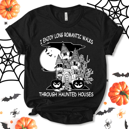 I Enjoy Long Romantic Walks Through Haunted Houses Shirt, Funny Halloween Shirt, Haunted House Shirt, Pumpkin Shirt, Halloween Spooky Shirt, Ghost  Shirt, Fall Shirt, Holiday Shirt, Unisex T-shirt