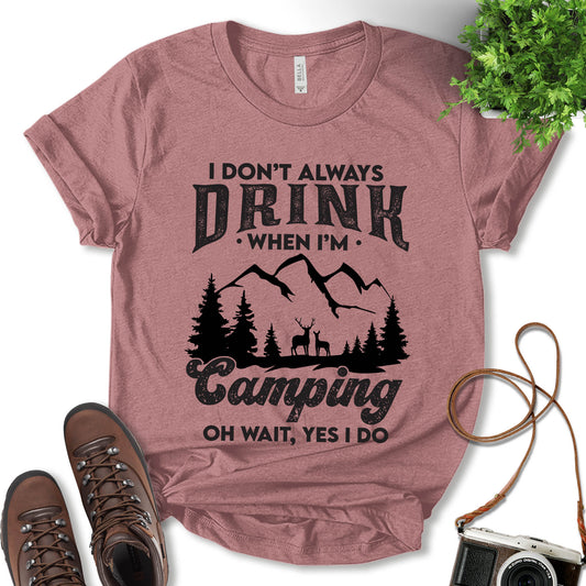 I Don't Always Drink When I'm Camping Shirt, Outdoor Lover Shirt, Adventure Shirt, Camping Shirt, Glamping Shirt, Drinking Shirt, Nature Lover, Adventure Gift, Unisex T-shirt