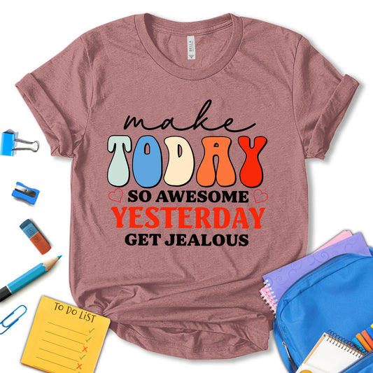 Make Today So Awesome Yesterday Gets Jealous Shirt, School Counselor Shirt, Teacher Appreciation Shirt, Teacher Shirt, School Shirt, Motivation Shirt, Gift For Teacher, Unisex T-shirt