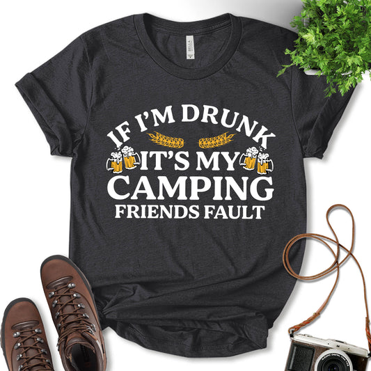 If I’m Drunk It’s My Camping Friends Fault Shirt, Outdoor Lover Shirt, Adventure Shirt, Camping Shirt, Glamping Shirt, Drinking Shirt, Nature Lover Shirt, Adventure Gift, Unisex T-shirt