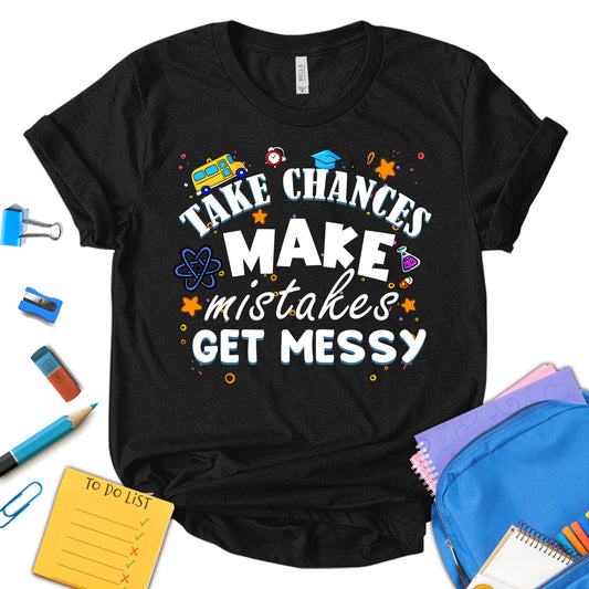 Take Chances Make Mistakes Get Messy Shirt, School Bus Shirt, Back To School Shirt, Kids School Shirt, Teacher Appreciation Shirt, Funny Teacher Shirt, School Shirt, Gift For Teacher, Unisex T-shirt