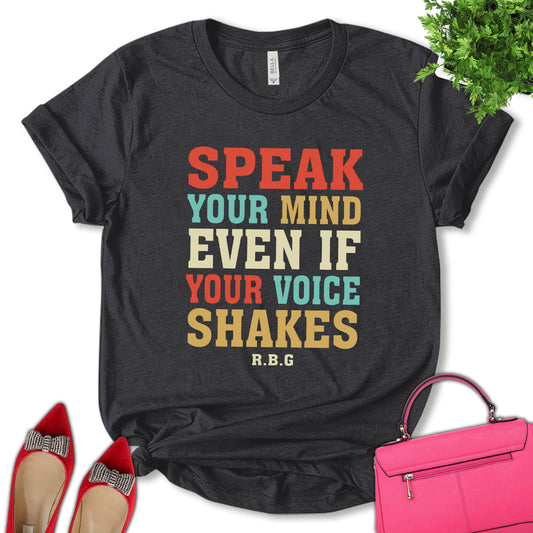 Speak Your Mind Even If Your Voice Shakes Shirt, Ruth Bader Ginsburg Shirt, RBG Shirt, Feminist Shirt, Empower Women Shirt, Pro Choice Shirt, Liberal Shirt, Unisex T-shirt