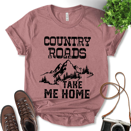 Country Roads Take Me Home Shirt, Hiking Shirt, Mountain Shirt, Road Trip Shirt, Adventure Shirt, Camping Shirt, Glamping Shirt, Nature Lover Shirt, Adventure Gift, Unisex T-shirt