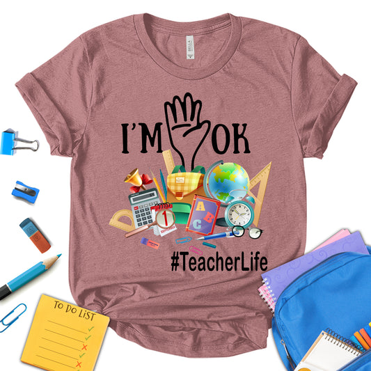 I'm Ok Teacher Life Shirt, Funny Teacher Shirt, Back To School Shirt, First Day Of School Shirt, Teacher Appreciation Shirt, Gift For Teacher, Unisex T-shirt