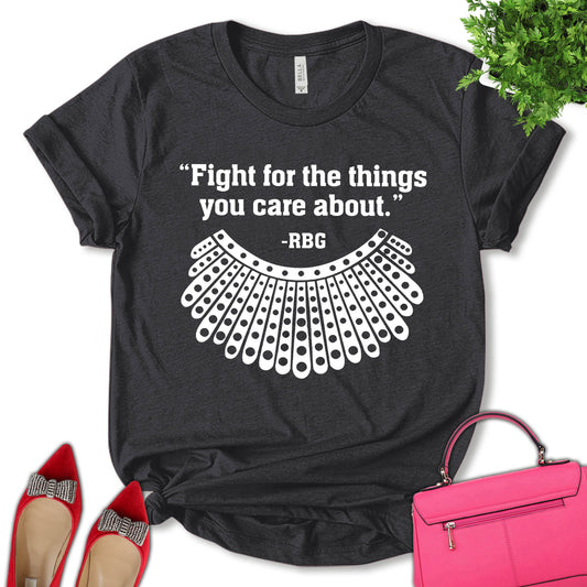 Fight For The Things You Care About Shirt, Ruth Bader Ginsburg Shirt, RBG Shirt, Equality Shirt, Supreme Court Vote Shirt, Feminist Shirt, Empower Women Shirt, Pro Choice Shirt, Unisex T-shirt